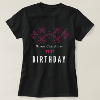 クリスマス、それをあります私の誕生日のTシャツがねじで締めて下さい Tシャツ