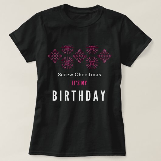 クリスマス、それをあります私の誕生日のTシャツがねじで締めて下さい Tシャツ (デザイン正面)