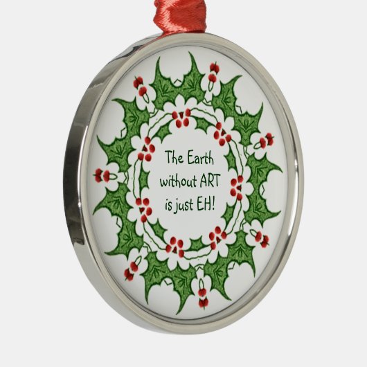 クリスマス・ホリー芸術のない地球はEHだ！ メタルオーナメント (右)