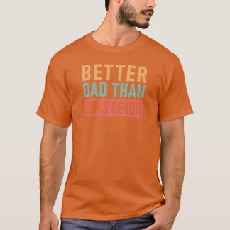 クリス・ベノワ ベター・ダッド・ハン・クリス・ベノワ Tシャツ