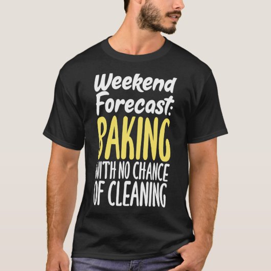 クリーニングの見込みのない週末の予測ベーキング Tシャツ (正面)