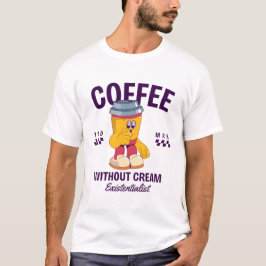 クリームなしの存在主義コーヒー Tシャツ