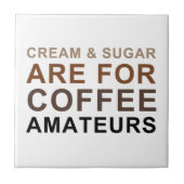 クリーム及び砂糖はコーヒーアマチュア-冗談のためです タイル (正面)