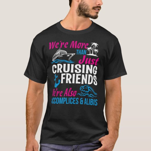 クルージングの友人、私たちは単なるクルージングのためではない Tシャツ (正面)