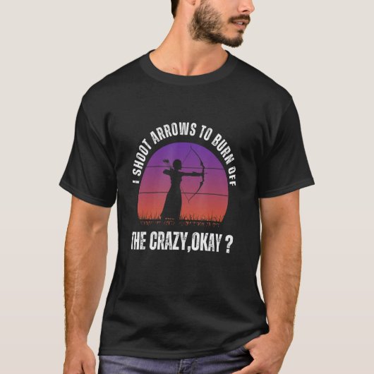 クレイジーなものを燃やすために矢を撃つよ 6 Tシャツ (正面)