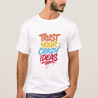 クレイジーなアイデアを信じて – カラフルなモチベーショナルタイプ Tシャツ