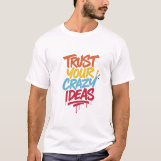 クレイジーなアイデアを信じろ - カラフルなモチベーショナルデザイン Tシャツ
