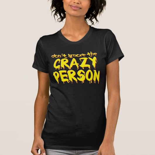 クレイジーな人を無視するな！面白Tシャツ・ユーモア Tシャツ (正面)