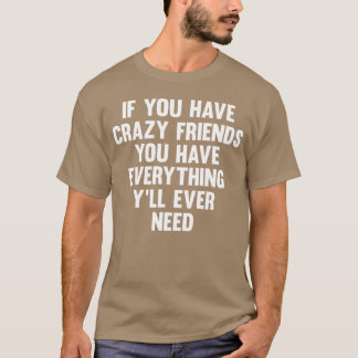 クレイジーな友達がいるなら 面白いユーモア 友達 Tシャツ