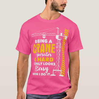 クレーンのオペレータはハード重い機器のオペレータ Tシャツ