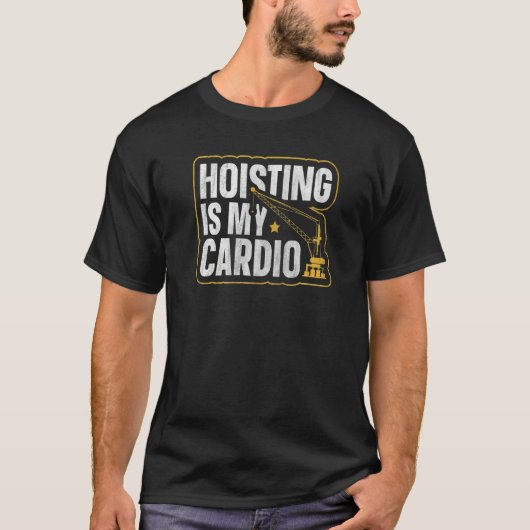 クレーンオペレータにとってホイスティングは有酸素運動 Tシャツ (正面)
