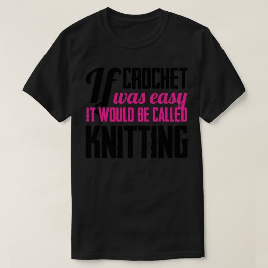 クロシェもしは、それが編み物と呼ばれるだろう簡単だった Tシャツ (デザイン正面)