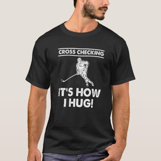 クロスチェック私がアイスホッケー選手を抱き締める方法 Tシャツ (正面)