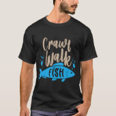 クロールウォークフィッシュおもしろい狩りおよび魚釣りギフト Tシャツ (正面)