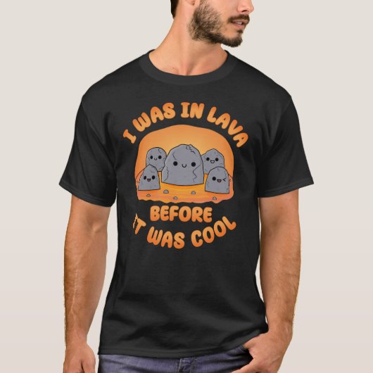 クールになる前から溶岩にいました かわいい岩 Tシャツ (正面)