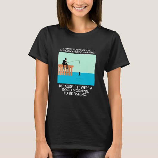 グッドモーニングの代わりにいつもモーニングと言う 魚 Tシャツ (正面)