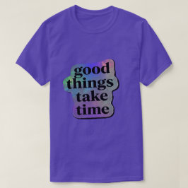 グッド・シングズ・テイク・タイム 励ましの言葉 Tシャツ