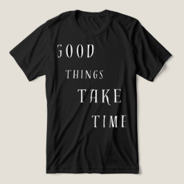 グッド・シングズ・テイク・タイム Tシャツ