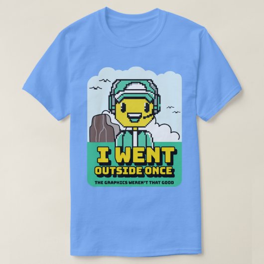 グラフィックスがそんなに良くなったら、私は外に出た Tシャツ (デザイン正面)