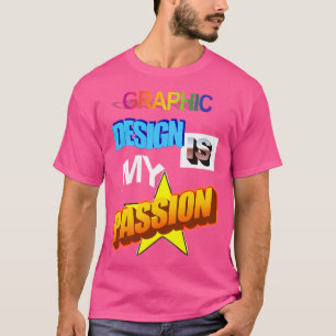 グラフィックデザインは私の情熱ワードアートパンミームクラス Tシャツ