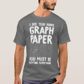 グラフ用紙を持っているところを見ると、何か企んでるんだね Tシャツ (正面)