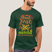 グリーンが最初の抹茶おもしろいラテドリンカー Tシャツ (正面)