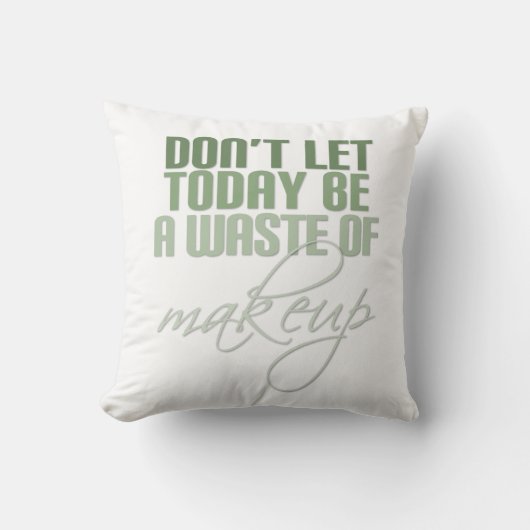 グリーン今日は化粧の無駄にしてはならない クッション (正面)