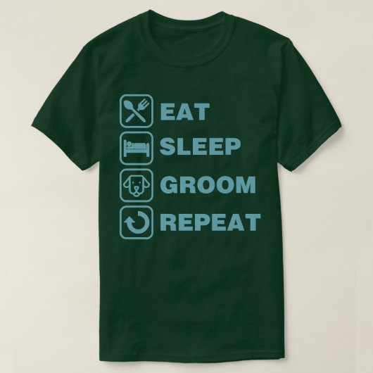 グルーミング 繰り返し 食べる 寝る 面白い 可愛い ペット 犬 グルーマー Tシャツ (デザイン正面)