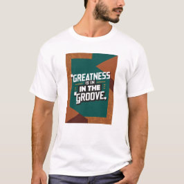 グルーヴにこそ偉大さがある Tシャツ