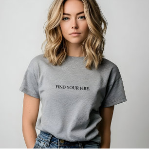 グレイスタイリッシューあなたの火のスローガンを見つける Tシャツ