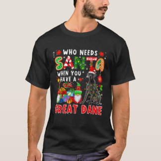 グレートデーンのサンタがいるのにサンタクロースがいる必要なんてない D Tシャツ