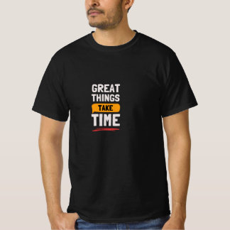 グレート・シングス・テイク・タイム モチベーショナルTシャツ Tシャツ