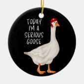 グースおもしろい引用文今日の私は深刻なグースだ セラミックオーナメント (正面)