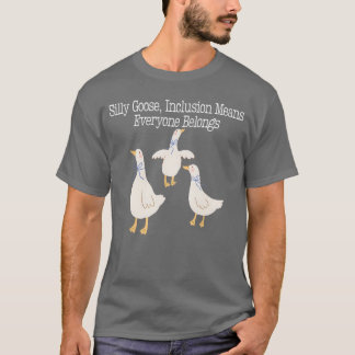 グース間抜けインクルージョン(Goose Inclusion)は全ての人が属すおもしろいる Tシャツ