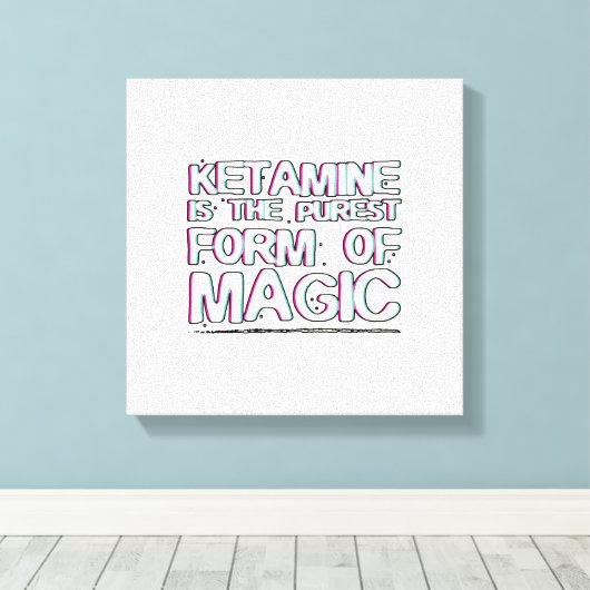 ケタミンは魔法の最も純粋な型枠 |ギフト キャンバスプリント (インサイチュ (ウッドフロア))