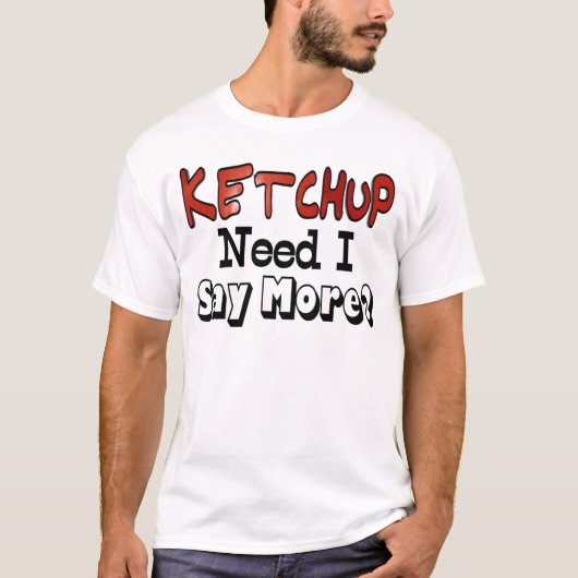 ケチャップが欲しいの？ Tシャツ (正面)