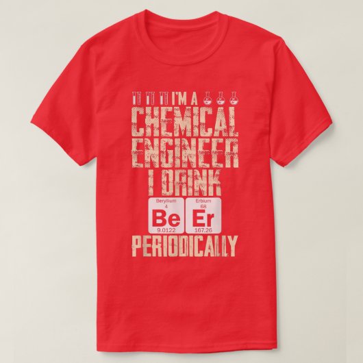 ケミカルエンジニアビール定期的エンジニアリング Tシャツ (デザイン正面)