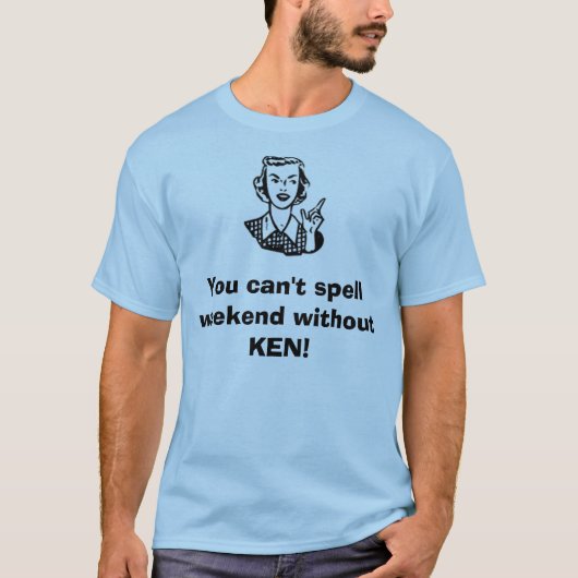 ケンなしで週末を綴ることができません! Tシャツ (正面)