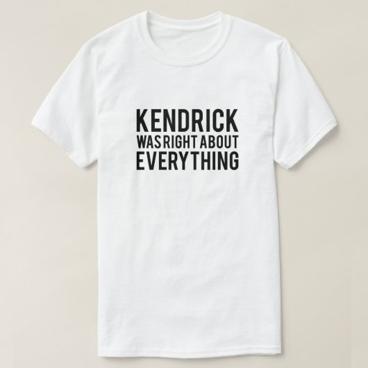 ケンドリックは正しかった Tシャツ (デザイン正面)