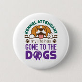 ケンネル付き添い人私の人生は犬に行った 缶バッジ (正面)