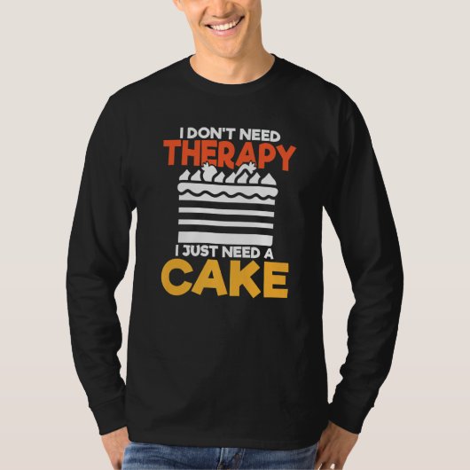 ケーキのおやつを焼く必要があるだけセラピーはいらない Tシャツ (正面)