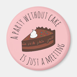 ケーキのないパーティーは単なる会議である マグネット