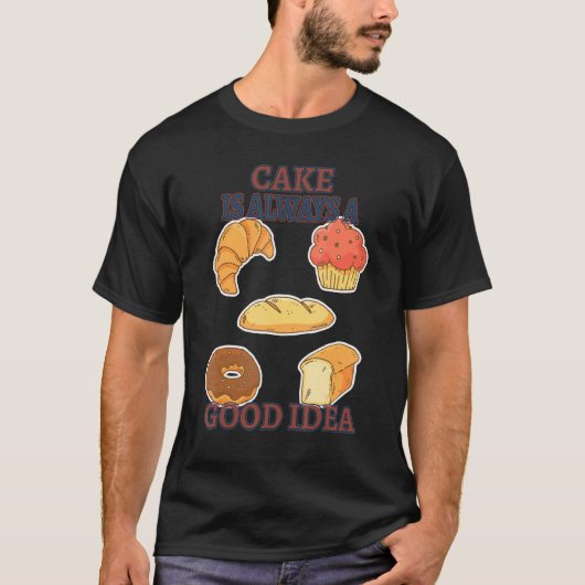 ケーキは良いアイディアベーキングおもしろい皮肉なユーモア Tシャツ (正面)