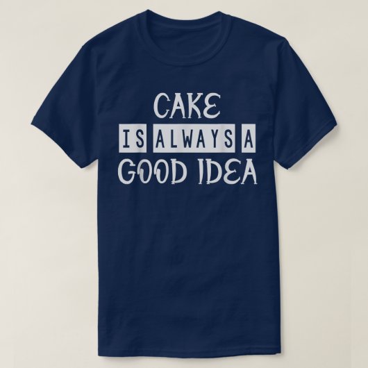 ケーキは良いアイディアベーキングおもしろい皮肉引用文 Tシャツ (デザイン正面)