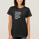 ケータリングマネージャー 自分たちでマネジメントしないから Tシャツ (正面)