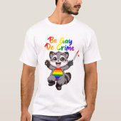 ゲイであれ、犯罪を犯せ LGBTQ+ プライド アライグマ Tシャツ (正面)
