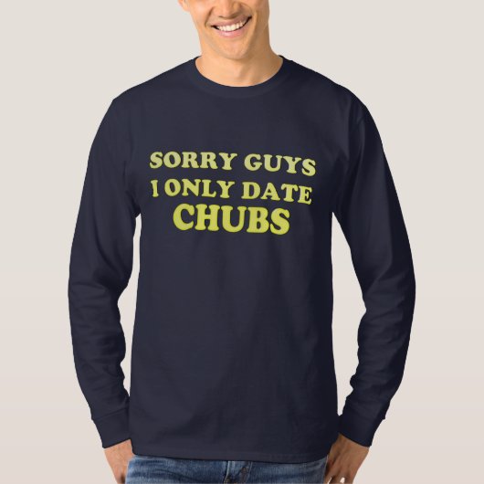 ゲイ「ぽちゃぽちゃのチャザー…I Only Date Chubs」 – シャツ (正面)