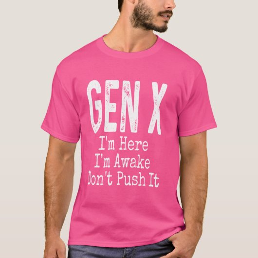 ゲンX俺はここにいる俺は目を覚ましているユーモアを押すなおもしろい Tシャツ (正面)
