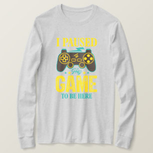 ゲーマーおもしろいギフト – 私はここに来るためにゲームを一時停止 Tシャツ