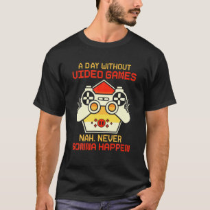ゲーマーおもしろい – ビデオゲームなしの日Nah Never Tシャツ